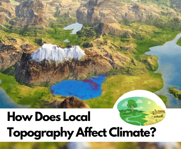 How Does Local Topography Affect Climate? (Know Here!)