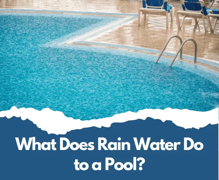What Does Rain Water Do to a Pool? (Facts You Must Know!)