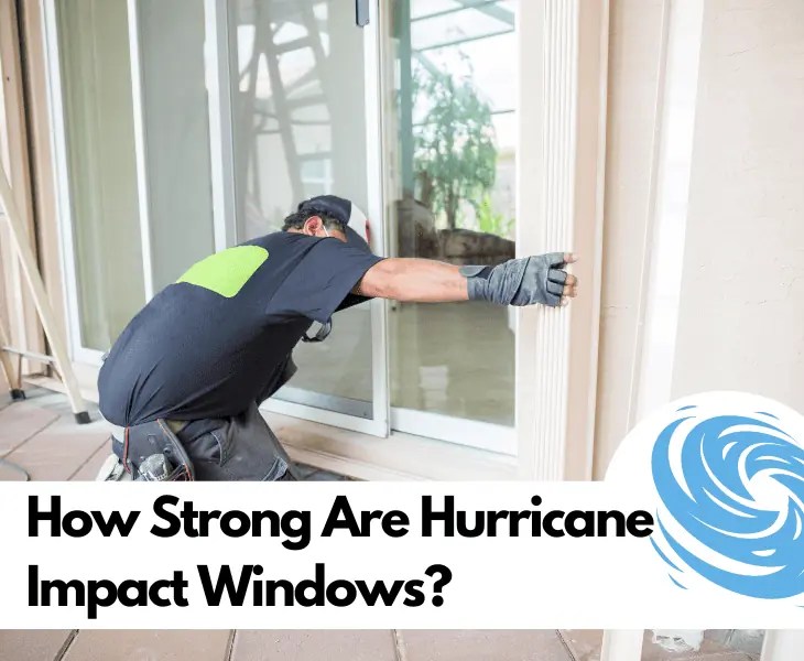 How Strong Are Hurricane Impact Windows? (Worth Buying?)
