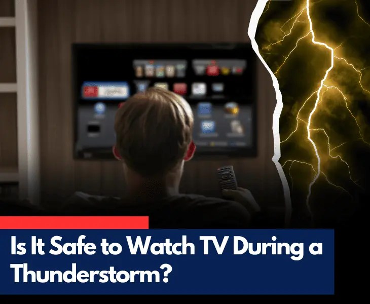 Is It Safe to Watch TV During a Thunderstorm? (Facts!)