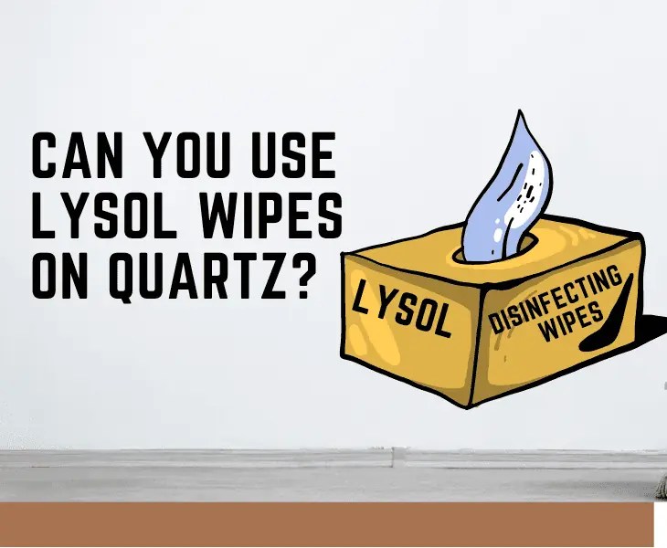 Can You Use Lysol Wipes on Quartz? (Know Here!)