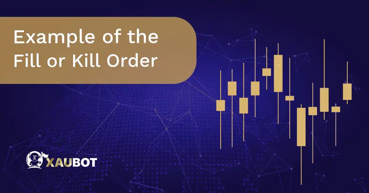 Fill or Kill Order (FOK) Definition and Example XAUBOT