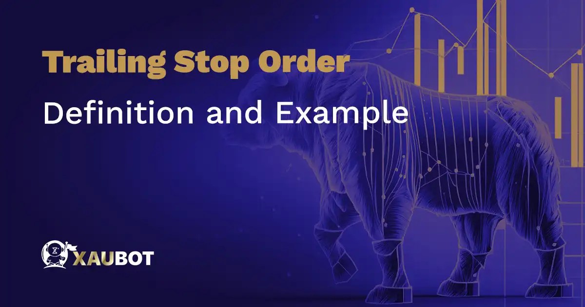 Trailing Stop Order Definition and Example XAUBOT