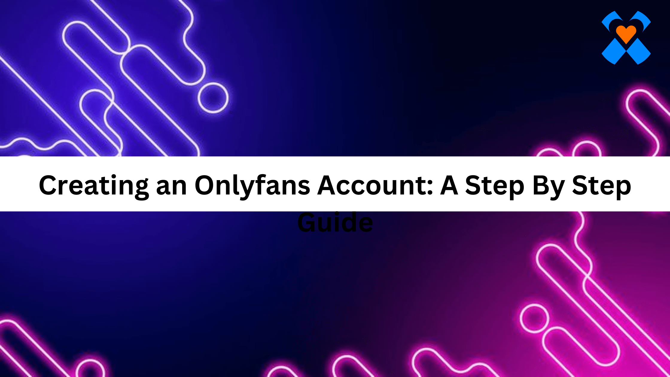 Creating an Onlyfans Account A Step By Step Guide XFans Hub