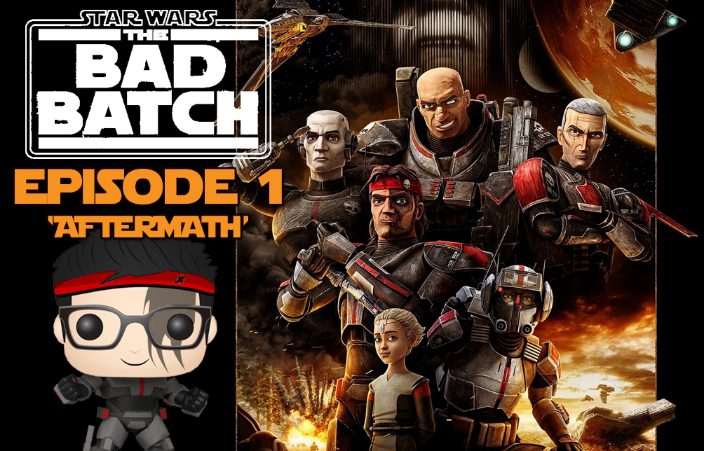 The Bad Batch (Season 1) Episode 1 Aftermath Review XGeeks