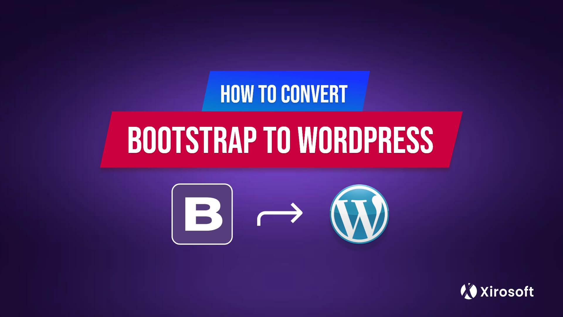 How To Convert Bootstrap to WordPress Easy Steps Xirosoft