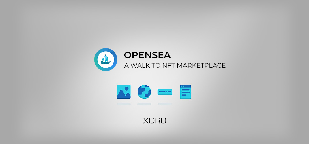 OpenSea A Walk To NFT Marketplace Xord