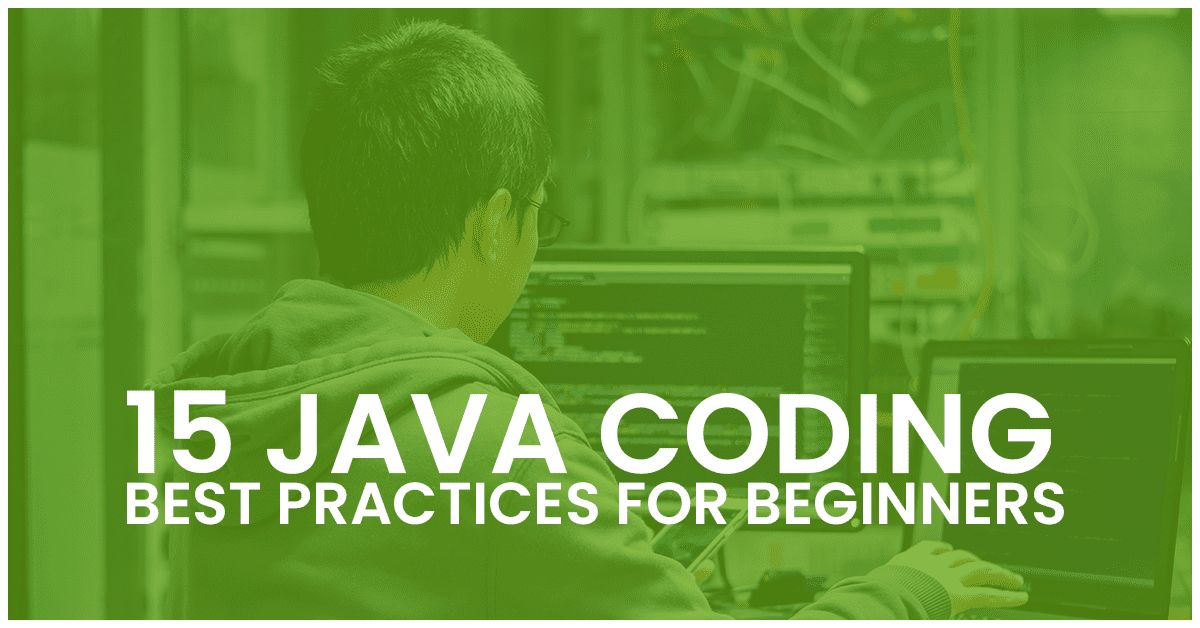 15 Java Best Practices For Coding Every Developer Must Start Following
