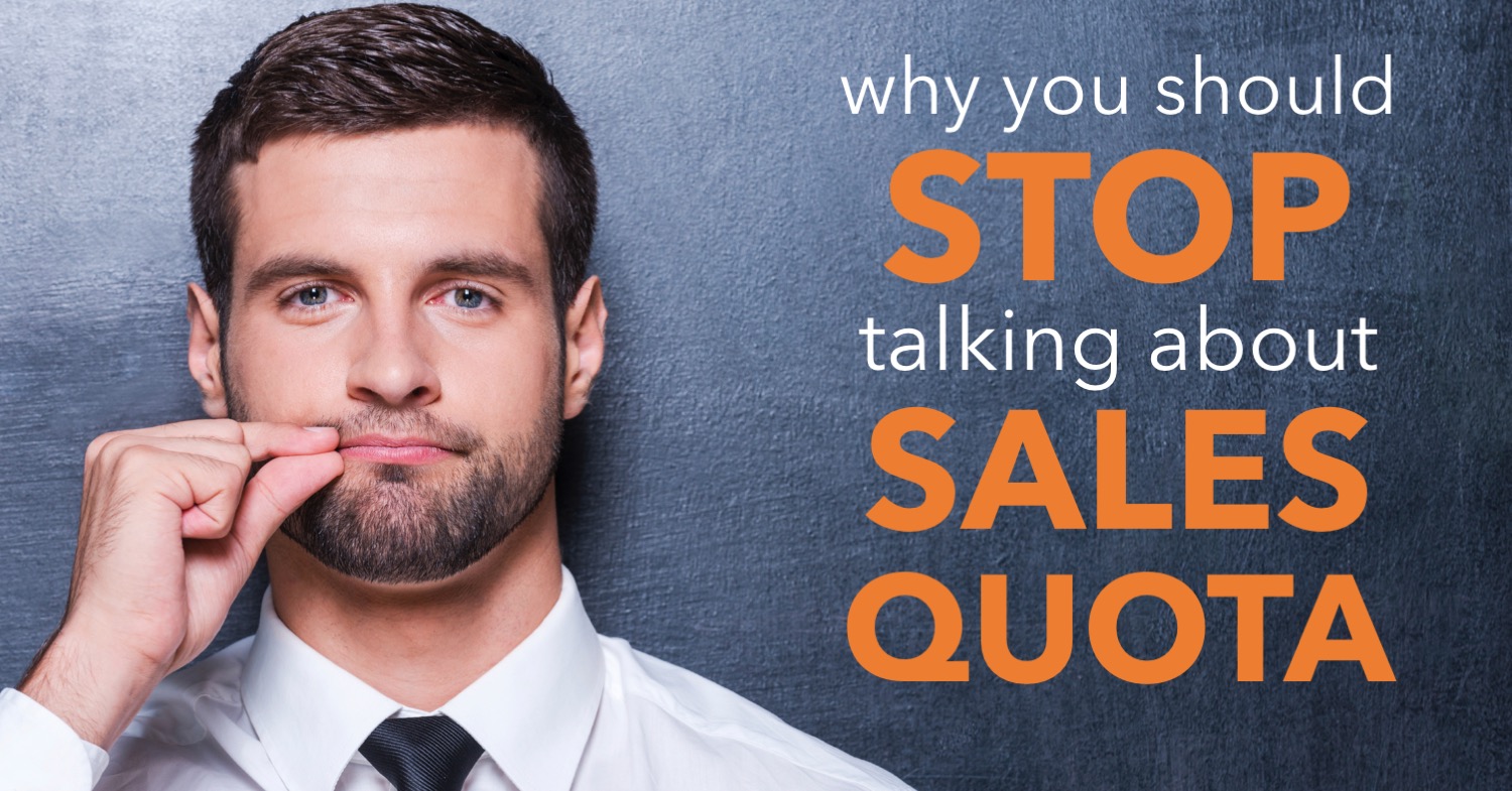 Why You Should Stop Talking About Sales Quota xPotential Selling Inc.