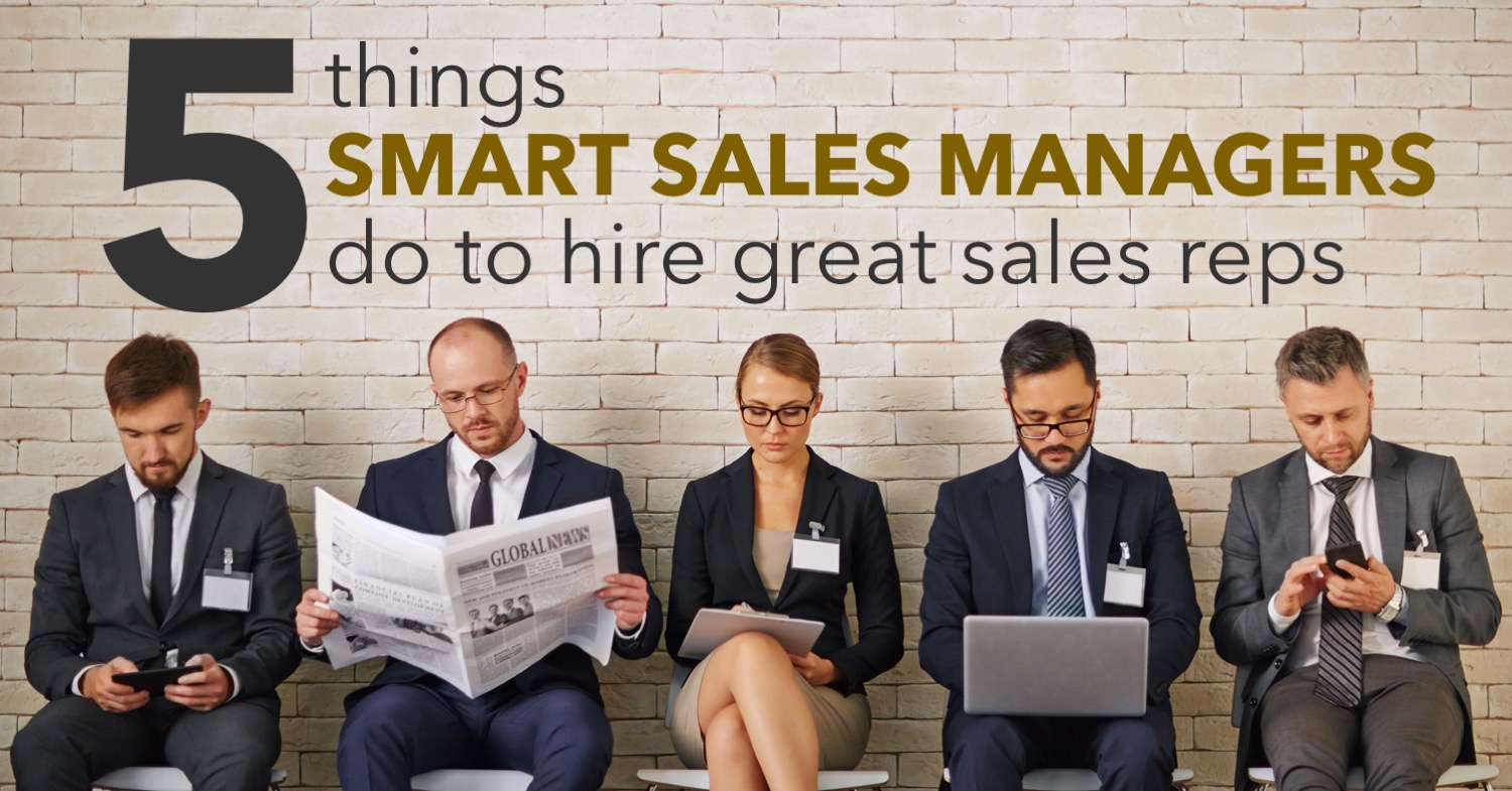 5 Things Smart Sales Managers Do to Hire Great Sales Reps xPotential