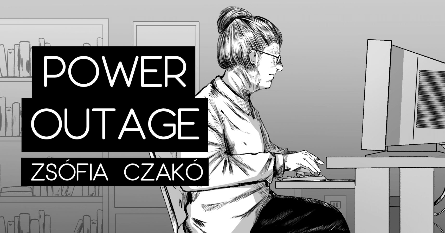 POWER OUTAGE by Zsófia Czakó; translated by Marietta Morry and Walter