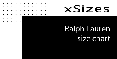 Ralph Lauren size chart - men's, women's size guide - xSizes