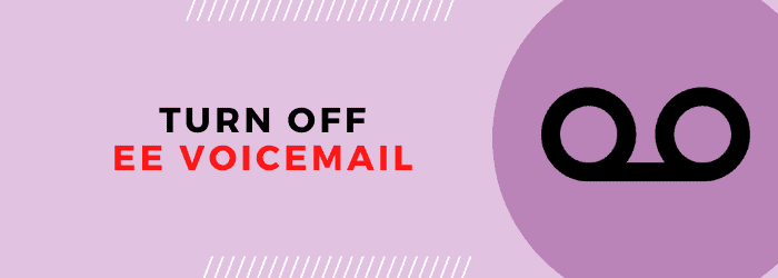 How To Turn EE Voicemail Off in Quick & Easy Steps [2020]