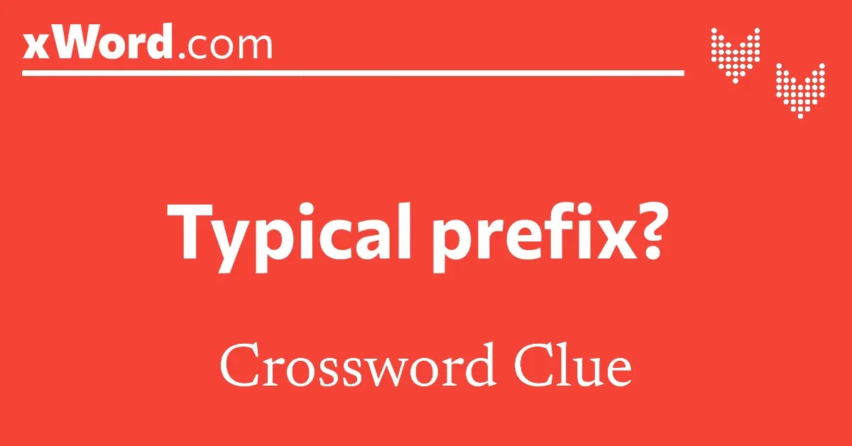 Typical prefix? Crossword Clue Answers - xWord