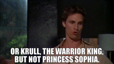 YARN or Krull, the Warrior King, but not Princess Sophia