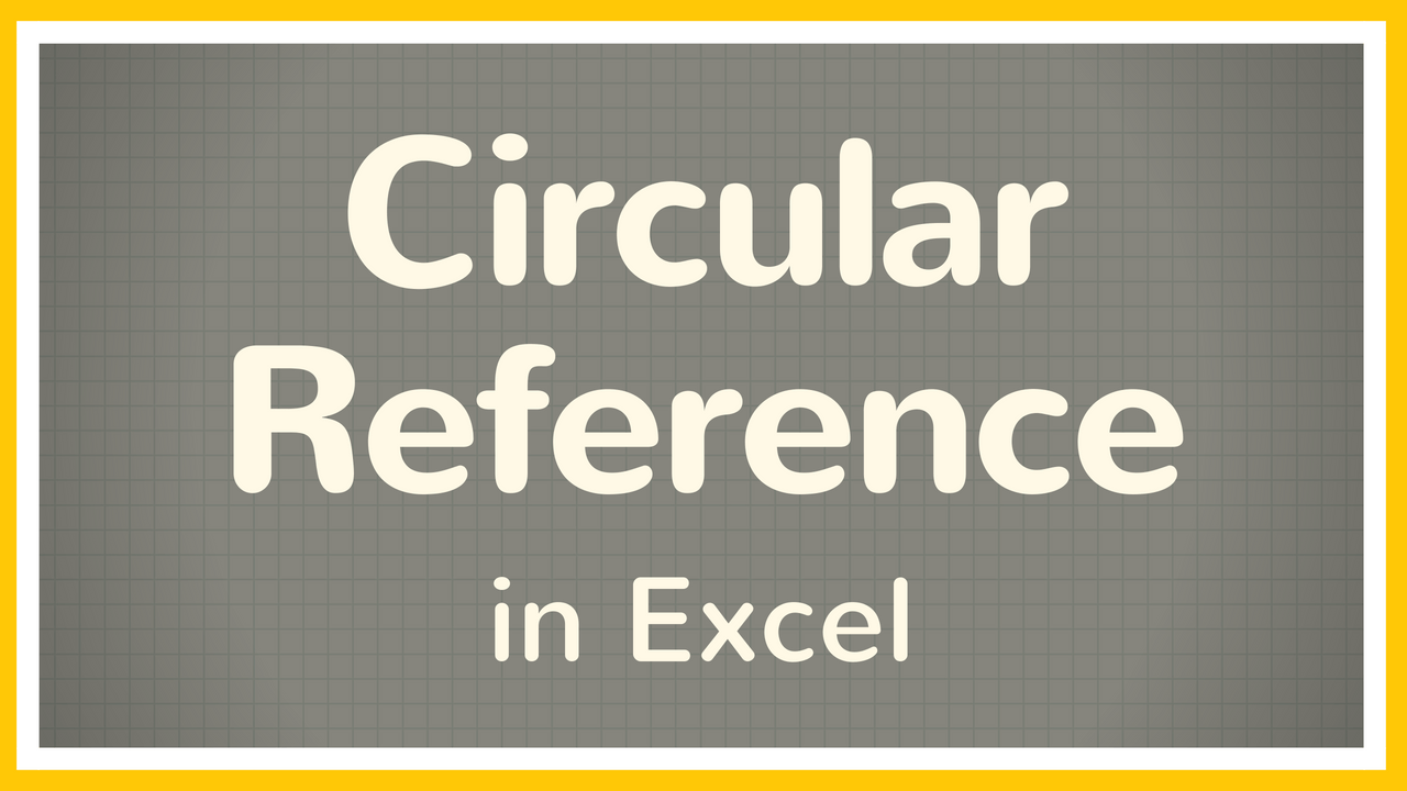Circular Reference Error in Excel and How to Fix it (+ video tutorial)