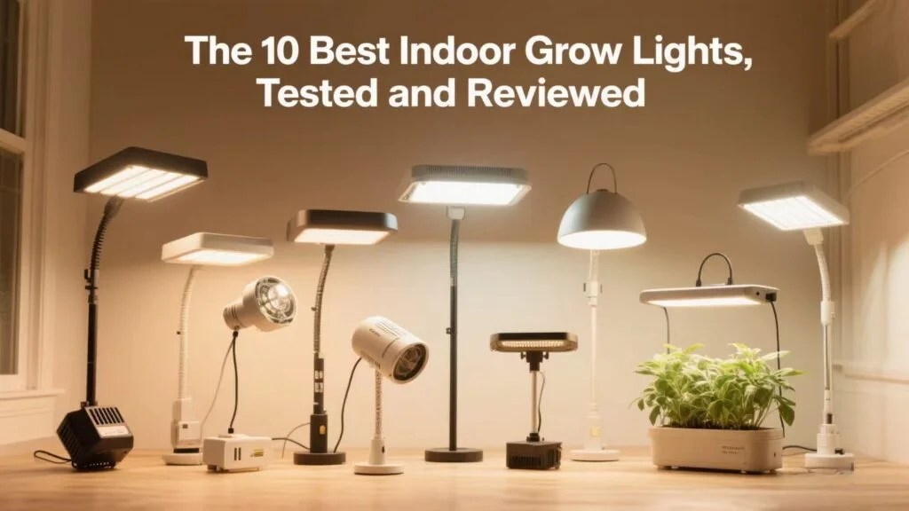 The 10 Best Indoor Grow Lights, Tested and Reviewed