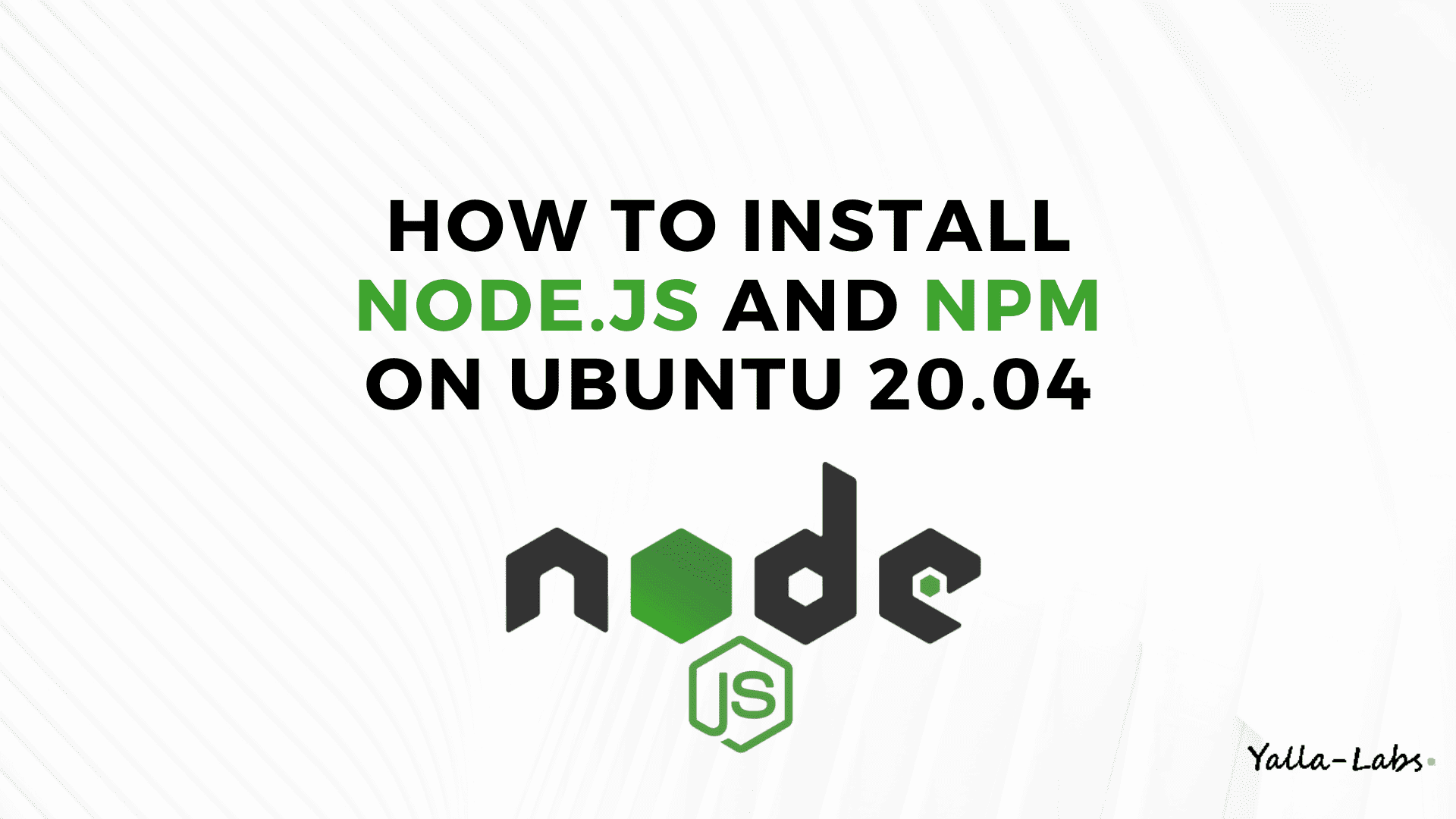 How To Install Node.js and npm on Ubuntu 20.04 YallaLabs