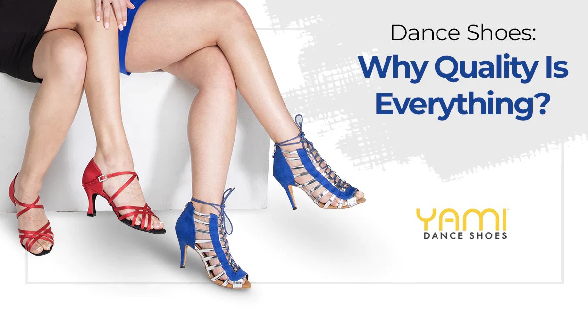 Dance Shoes Why Quality is Everything Yami Dance Shoes