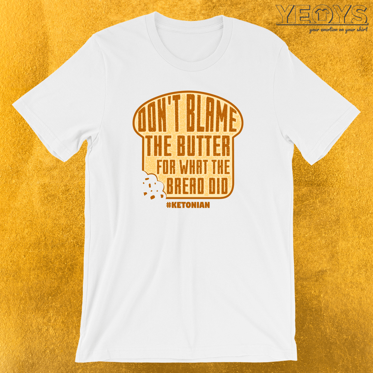 Don’t Blame The Butter For What The Bread Did TShirt