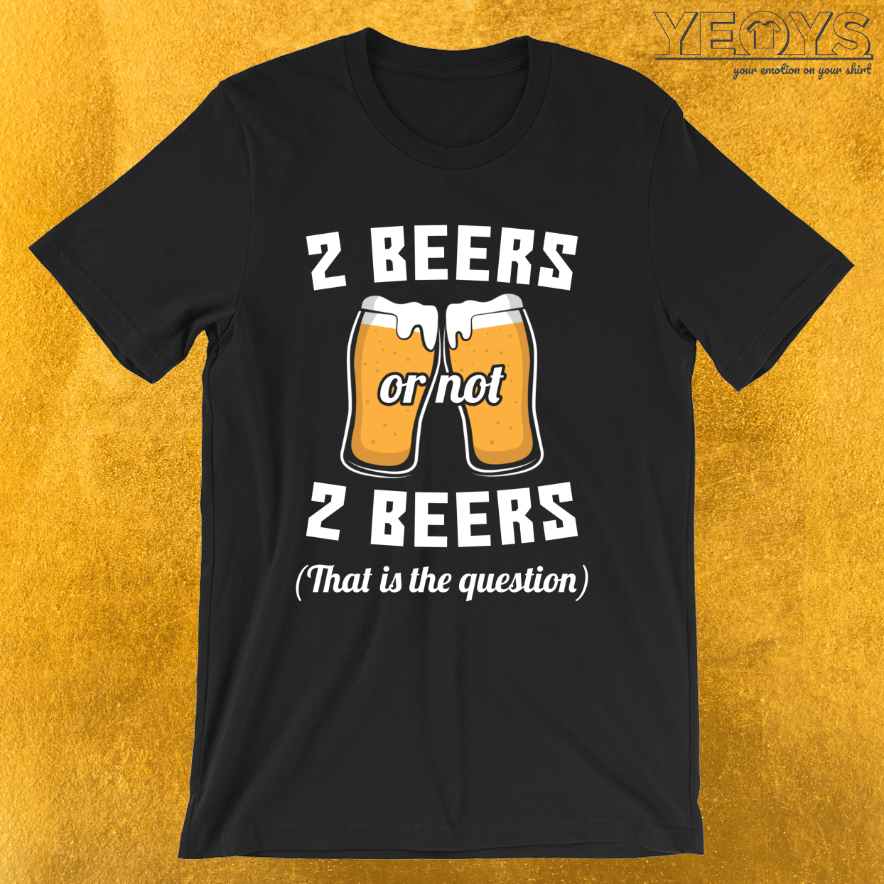 2 Beers Or Not 2 Beers That Is The Question Shakespeare Puns Tee