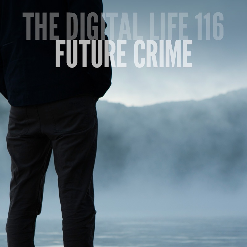 Future Crime [The Digital Life Podcast]
