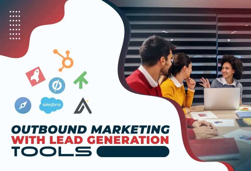 How Do Lead Generation Tools Fuel Your Outbound Marketing Strategy?