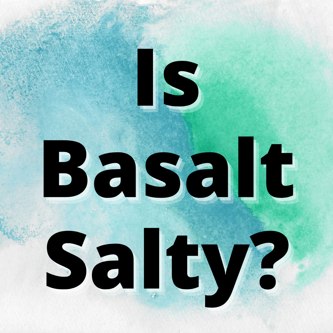 Is Basalt Salty? (The Answer Might Surprise You) Yes Dirt
