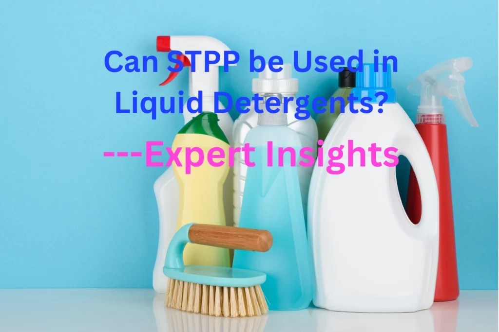 Can Sodium Tripolyphosphate(STPP) Be Used in Liquid Detergents