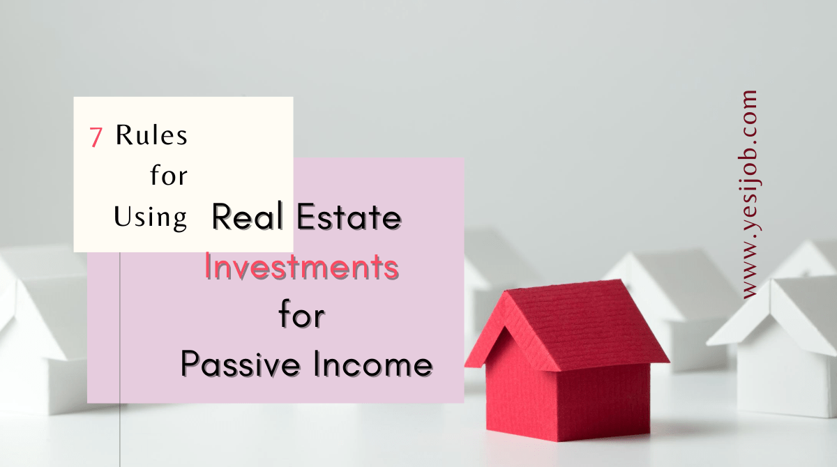 7 Rules For Using Real Estate Investments For Passive