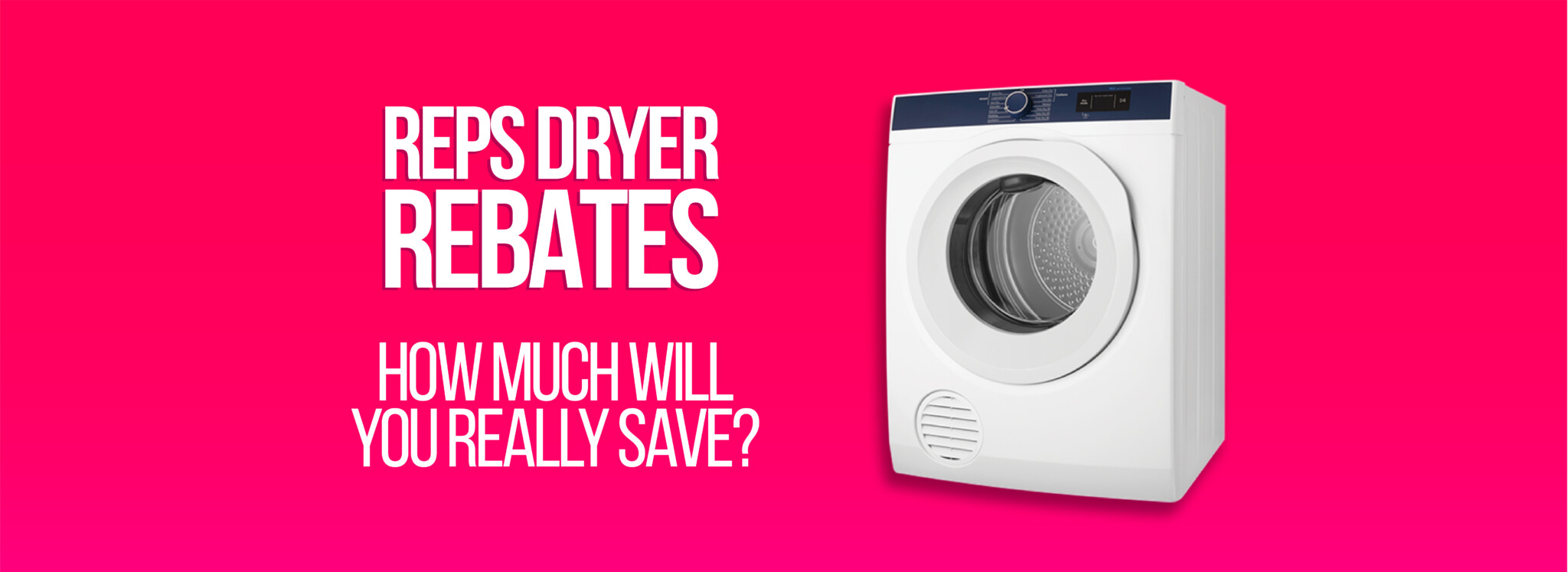 REPS Dryer Rebates How much will you really save?