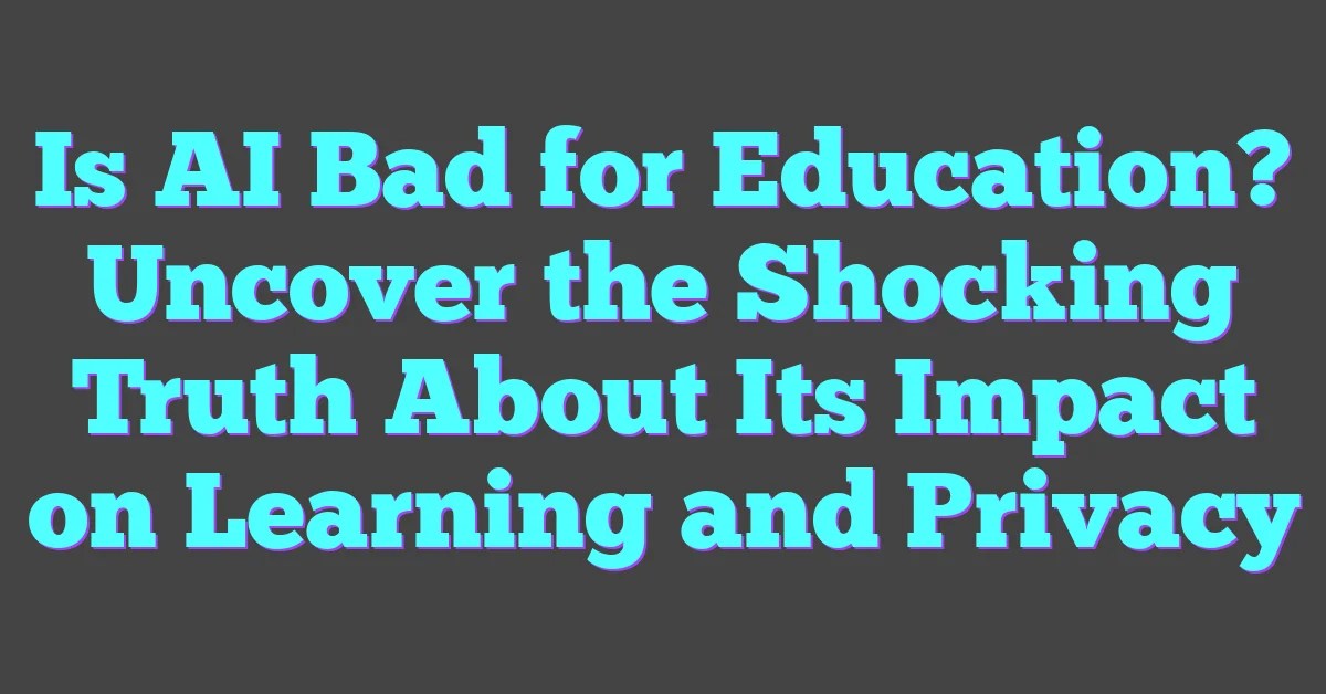 Is AI Bad For Education? Uncover The Shocking Truth About Its Impact On(04)