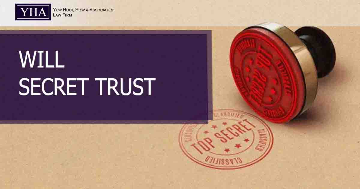 WILL SECRET TRUST Yew Huoi, How & Associates Leading Malaysia Law