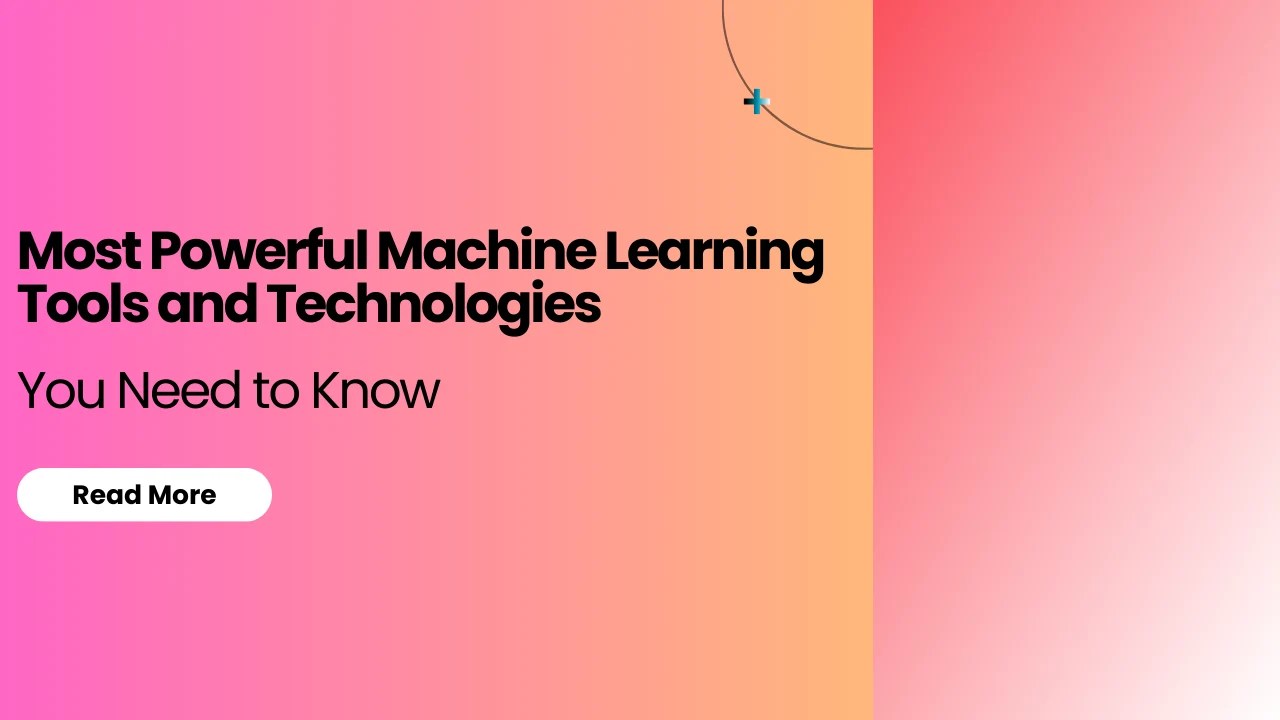 Most Powerful Machine Learning Tools and Technologies You Need to Know