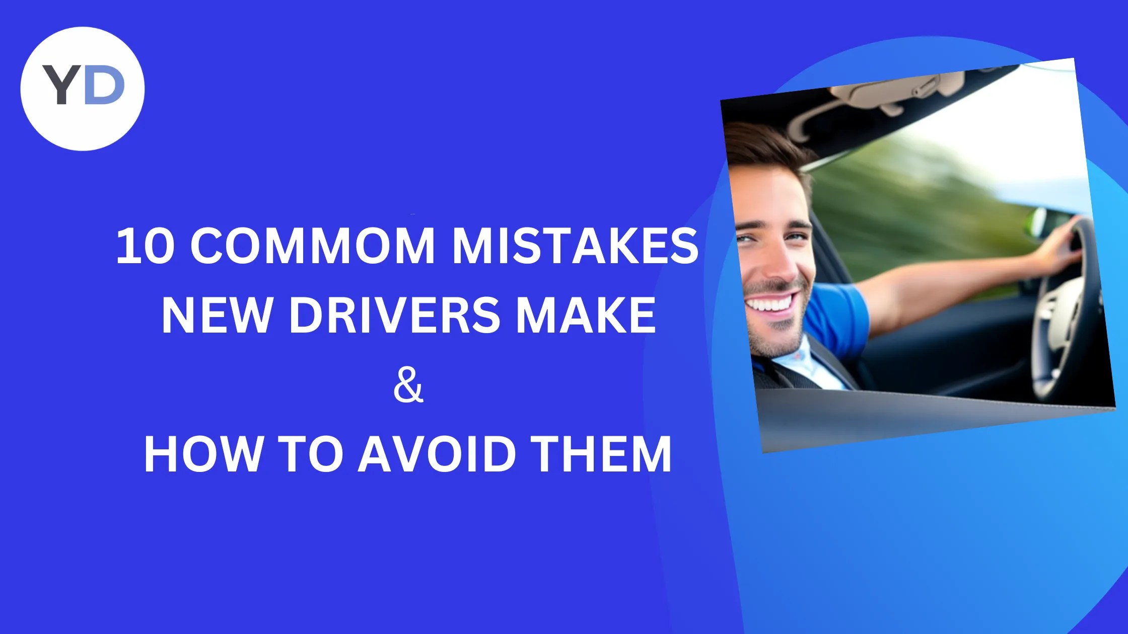 Top 10 Mistakes New Drivers Make Tips to Avoid Them YLOO