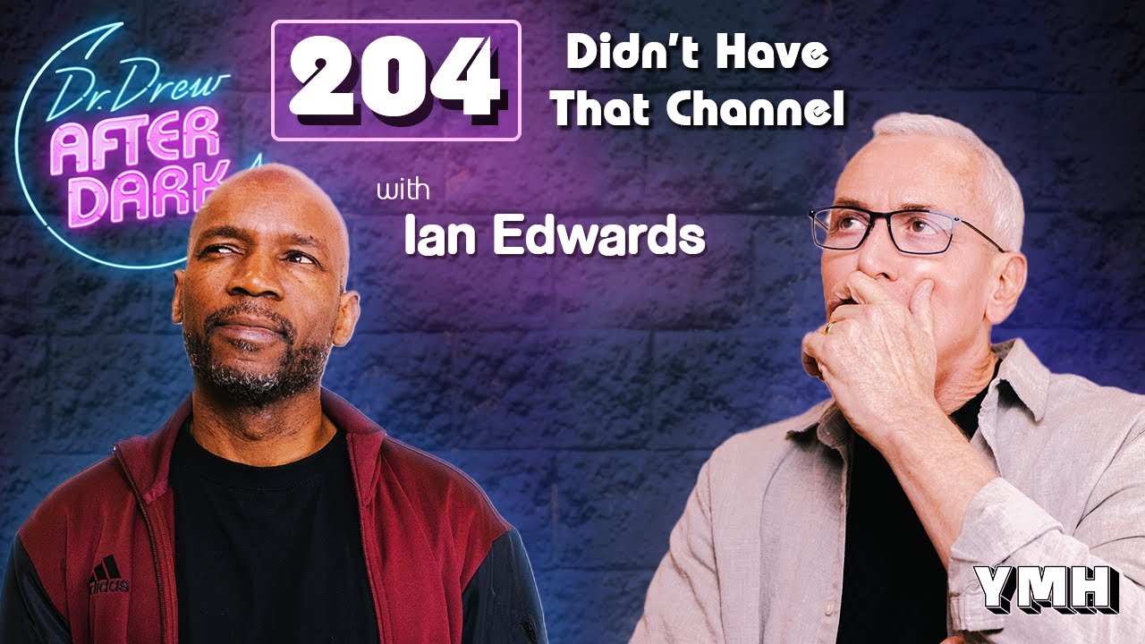 Didn't Have That Channel w/ Ian Edwards Dr. Drew After Dark Ep. 204 YMH Studios