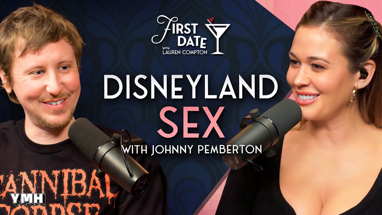 Disneyland Sex w/Johnny Pemberton | First Date with Lauren Compton