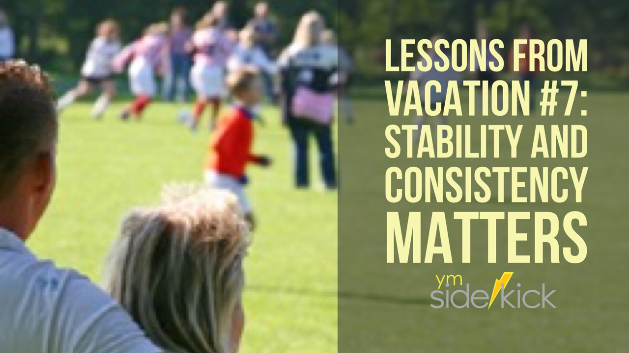 Lessons from Vacation 7 Stability and Consistency Matters YM Sidekick