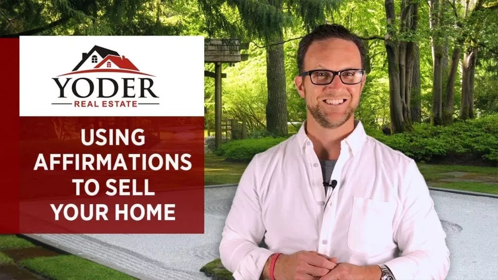 Using Affirmations to Sell Your Home Yoder Real Estate