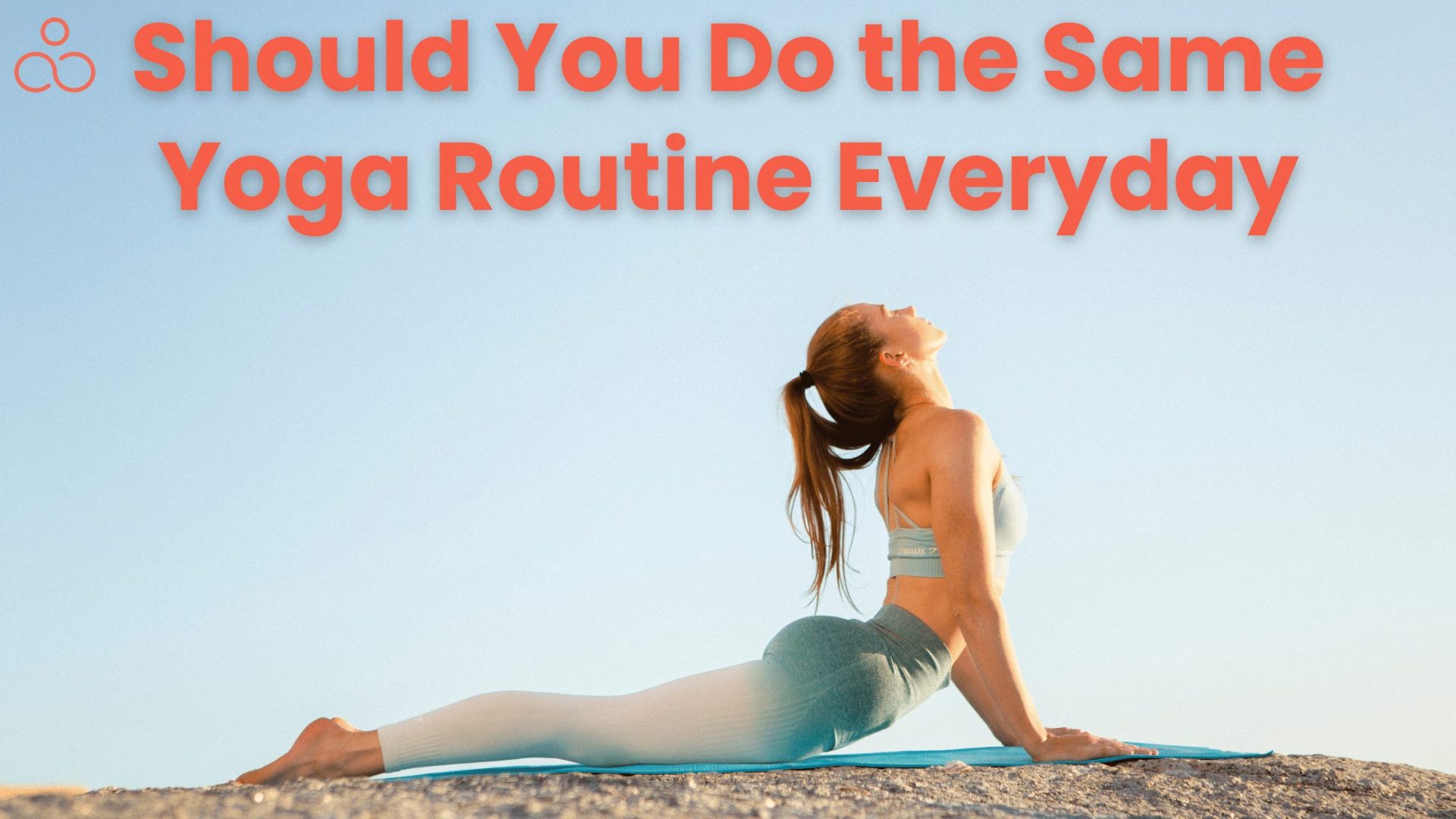 Should you do the same Yoga routine everyday or get creative each day