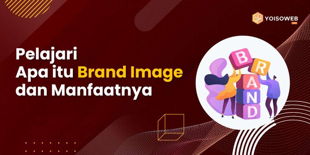 Apa itu Brand Image and Apa Manfaatnya?