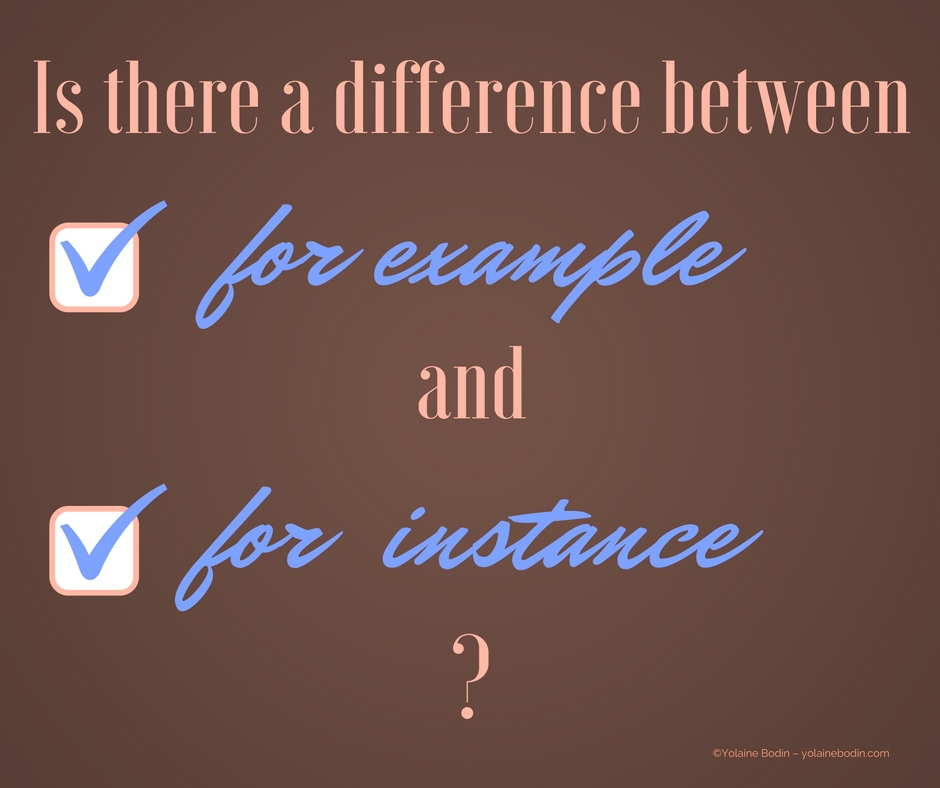 What is the difference between for example and for instance? Yolaine