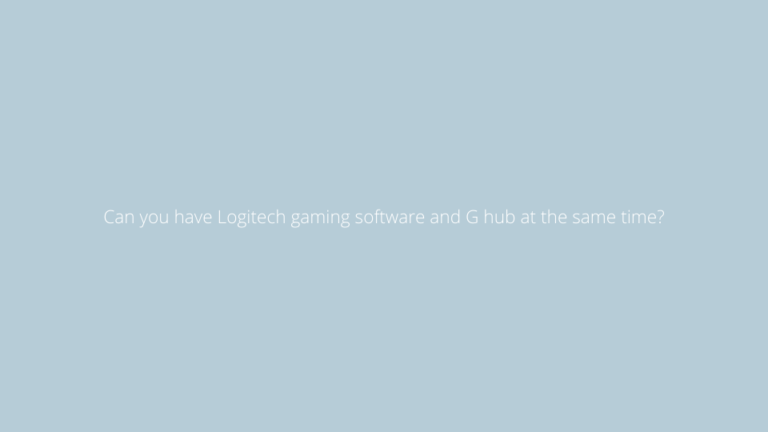 Can You Have Logitech Gaming Software And G Hub At The