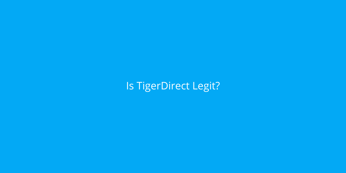 Is TigerDirect Legit? Detailed Review And Guide Yoodley