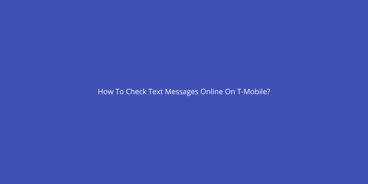 How To Check Text Messages Online On TMobile? Yoodley
