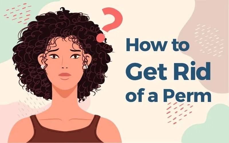 How to Get Rid of a Perm You Hate StepbyStep Guide