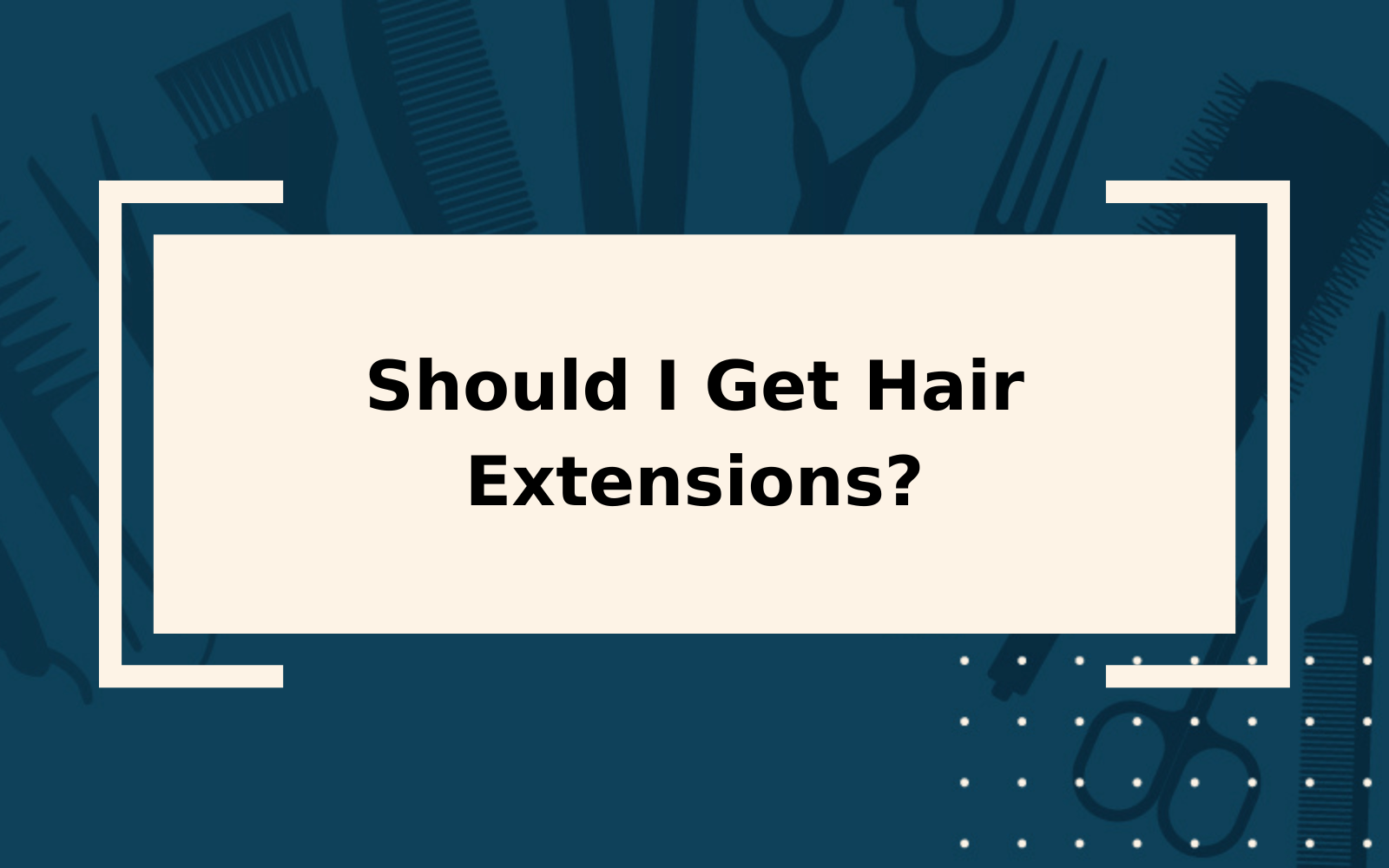 Should I Get Hair Extensions? It Depends... Learn Why