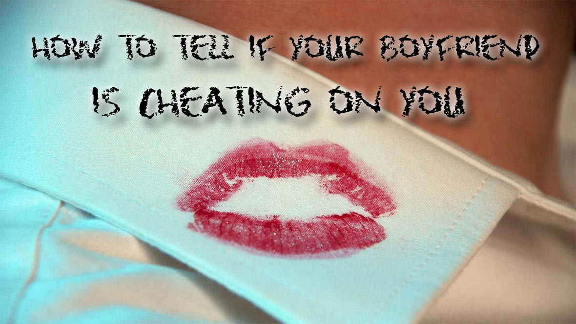 How to Tell If Your Boyfriend Is Cheating on You