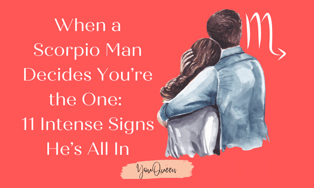 When a Scorpio Man Decides You’re the One 11 Intense Signs