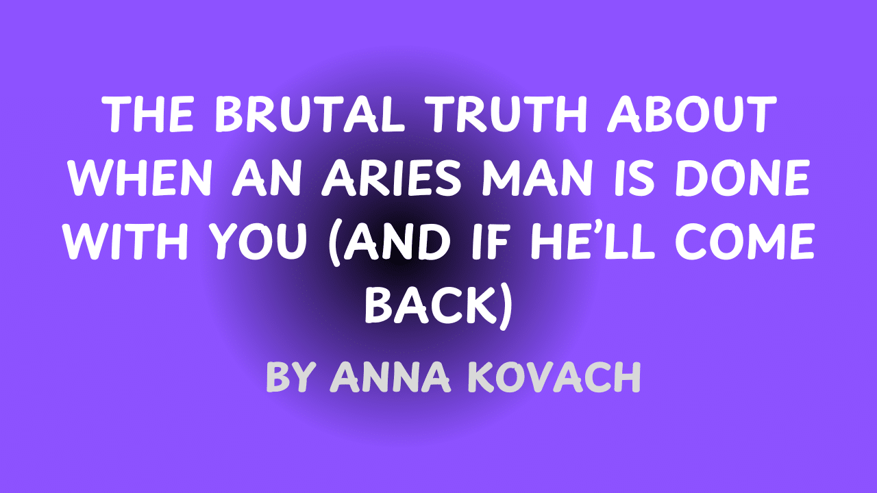 Signs an Aries Man Is Done With You The Brutal Truth » Anna Kovach